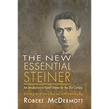 new essential steiner an introduction to rudolf steiner for the 21st century