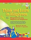 Think and Learn in Hiligaynon (Book 1 Edition 1) Magpaminsar kag Magtoon sa Hiligaynon: A Guided Activity Book that Prepares Children Three Years Old and Older for Preparatory and Kindergarten School
