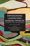 Envisioning Landscapes, Making Worlds: Geography and the Humanities
