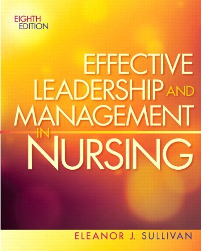 Effective Leadership and Management in Nursing (8th Edition) (Effective Leadership & Management in Nursing (Sull) by Eleanor J. Sullivan (August 05,2012)