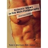 Eclectic Views on Gay Male Pornography: Pornucopiaby Todd Morrison