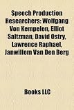 Produkt-Bild: Speech Production Researchers: Wolfgang Von Kempelen, Elliot Saltzman, David Ostry, Lawrence Raphael, Janwillem Van Den Berg