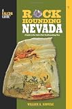 Rockhounding Nevada, 2nd: A Guide to the State s Best Rockhounding Sites (Rockhounding Series)