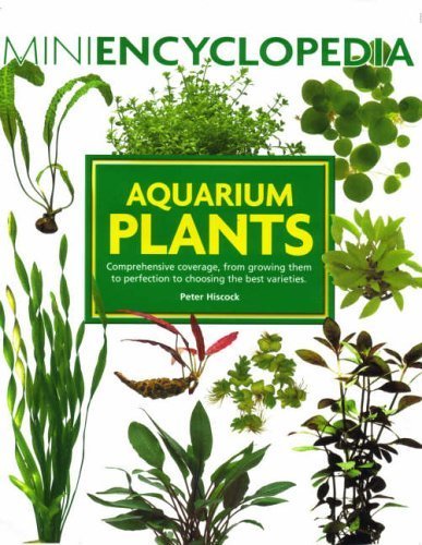 Mini Encyclopedia of Aquarium Plants by Peter Hiscock (2011) Paperback