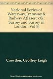 National series of waterway, tramway and railway atlases. Volume 8j, Surrey