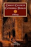 Christ Church Cathedral, Dublin : a history