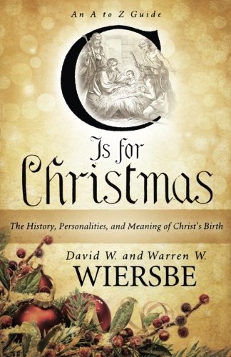 C Is for Christmas: The History, Personalities, and Meaning of Christ's Birth