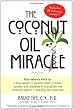 The Coconut Oil Miracle (Previously published as The Healing Miracle of Coconut Oil)