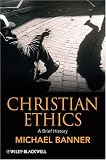 Christian Ethics: A Brief History (Blackwell Brief Histories of Religion)