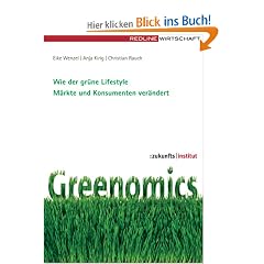 Greenomics. Wie der gr�ne Lifestyle M�rkte und Konsumenten ver�ndert