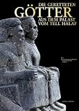 Produkt-Bild: Die geretteten G&ouml;tter aus dem Palast vom Tell Halaf: F&uuml;r das Vorderasiatische Museum - Staaliche Museen zu Berlin