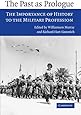 The Past as Prologue: The Importance of History to the Military Profession