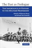 The past as prologue : the importance of history to the military profession
