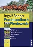  : Praxishandbuch Pferdeweide: Anlage. Kauf und Pacht. Weide-Management. Heu und Silage. Pflege. D&uuml;ngung