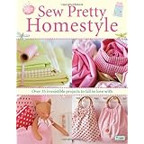 Sew Pretty Homestyle: Over 35 Irresistible Projects to Fall in Love withvon "Tone Finnanger"