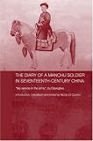 The Diary of a Manchu Soldier in Seventeenth-Century China: My Service in the Army (Routledge Studies in the Early History of Asia)