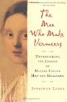 The Man Who Made Vermeers: Unvarnishi...