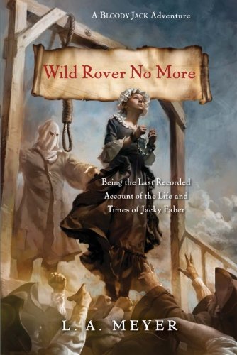 Wild Rover No More: Being the Last Recorded Account of the Life and Times of Jacky Faber (Bloody Jack Adventures)