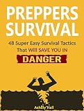 Preppers Survival: 48 Super Easy Survival Tactics That Will Save You In Danger (Preppers Survival, preppers survival books, preppers survival guide)