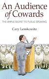 51Z V66wQgL. SL160  AN AUDIENCE OF COWARDS: THE SIMPLE SECRET TO PUBLIC SPEAKING