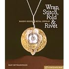Wrap, Stitch, Fold and Rivet: Making Designer Metal Jewelry (Lark Jewelry Book) by  Mary Hettmansperger