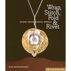 Wrap, Stitch, Fold & Rivet: Making Designer Metal Jewelry (Lark Jewelry Book)