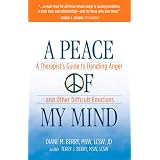 APeaceofMyMind:ATherapist'sGuidetoHandlingAngerandOtherDifficultEmotions