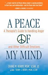 A Peace of My Mind: A Therapist's Guide to Handling Anger and Other Difficult Emotions