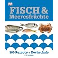 Fisch & Meeresfr�chte: 300 Rezepte & Kochschule