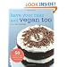Have Your Cake and Vegan Too: 50 Dazzling and Delicious Cake Creations