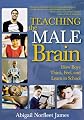 Teaching the Male Brain: How Boys Think, Feel, and Learn in School