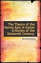 The Theory of the Heroic Epic in Italian Criticism of the Sixteenth Century.