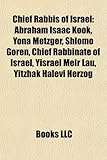 Chief Rabbis of Israel Chief Rabbis of Israel: Abraham Isaac Kook, Yona Metzger, Shlomo Goren, Chief Rabbinabraham Isaac Kook, Yona Metzger, Shlomo Go-