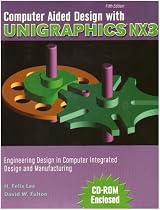 Computer Aided Design with Unigraphics NX3: Enginerering Design in Computer Intergration Design and Manufacturing