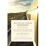 WaitingonaTrain:TheEmbattledFutureofPassengerRailService--AYearSpentRidingacrossAmerica