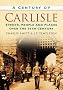 A Century of Carlisle (Century of North of England)
