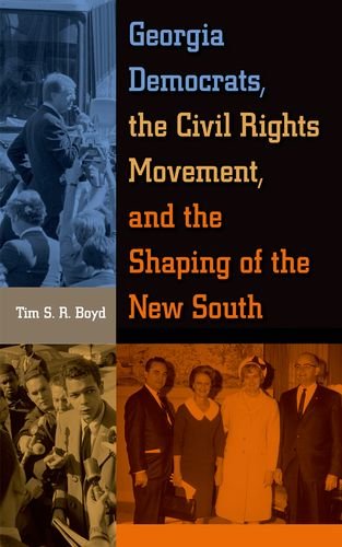 Georgia Democrats, the Civil Rights Movement, and the Shaping of the New South, by Tim S. R. Boyd