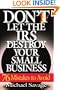 Don't Let The Irs Destroy Your Small Business: Seventy-six Mistakes To Avoid