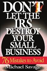 Don't Let the IRS Destroy Your Small Business: Seventy-Six Mistakes to Avoid