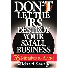 Don't Let the Irs Destroy Your Small Business: Seventy-Six Mistakes to Avoid