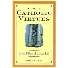 The Catholic Virtues: Seven Pillars of a Good Life
