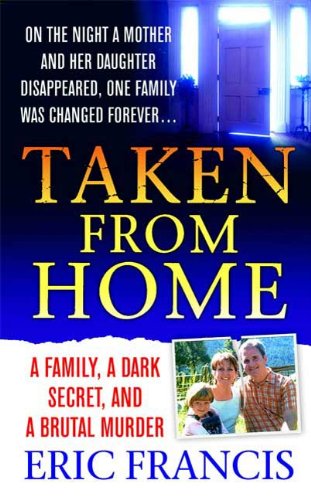 Taken From Home: A Father, a Dark Secret, and a Brutal Murder