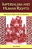 Imperialism And Human Rights : Colonial Discourses Of Rights And Liberties In African History