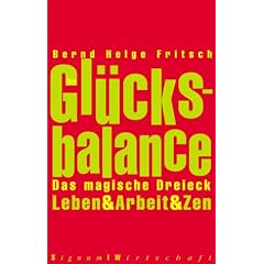 Gl�cksbalance: Das magische Dreieck Leben & Arbeit & Zen