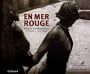 EN MER ROUGE : HENRY DE MONFREID AVENTURIER ET PHOTOGRAPHE