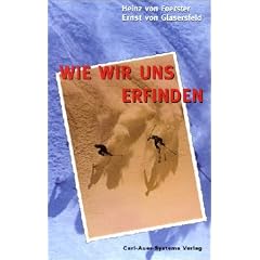 Wie wir uns erfinden. Eine Autobiographie des radikalen Konstruktivismus.