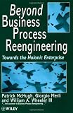 Beyond Business Process Reengineering: Towards the Holonic Enterprise