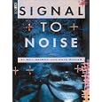 Signal to Noise