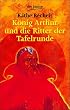 K�nig Arthur und die Ritter der Tafelrunde.
