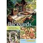 Dream Backyards: From Planters to Decks, Over 30 Projects to Create a Beautiful Outdoor Living Space